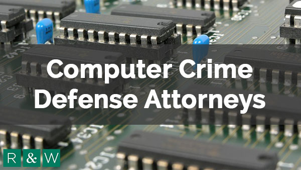 Computer Crime Defense Attorneys