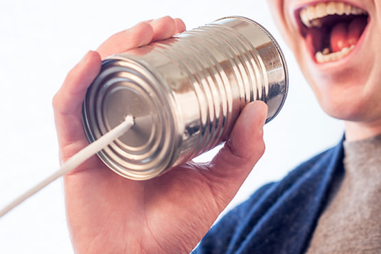 Your communication should be better than a tin can